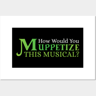 "How would you Muppetize this Musical" Posters and Art